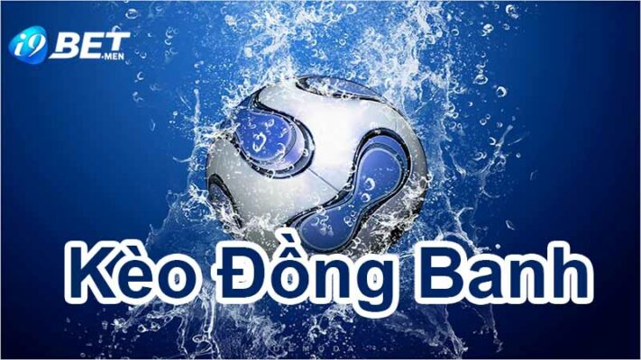 Tìm hiểu về kèo đồng banh trong cá cược bóng đá