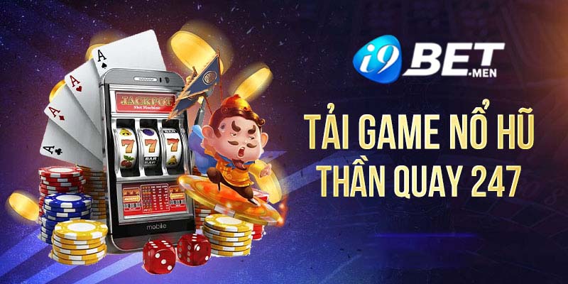 Hướng dẫn tải game nổ hũ thần quay 247 chi tiết nhất