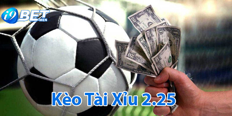 Kèo tài xỉu 2.25 là gì và kinh nghiệm cá cược chuẩn nhất